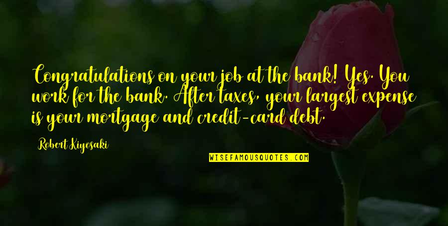 Credit And Debt Quotes By Robert Kiyosaki: Congratulations on your job at the bank! Yes.