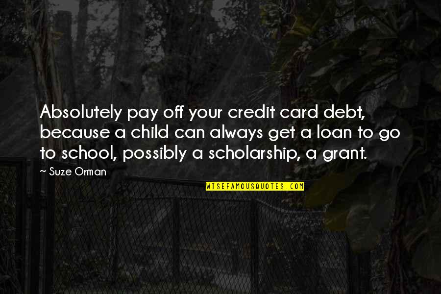 Credit And Debt Quotes By Suze Orman: Absolutely pay off your credit card debt, because