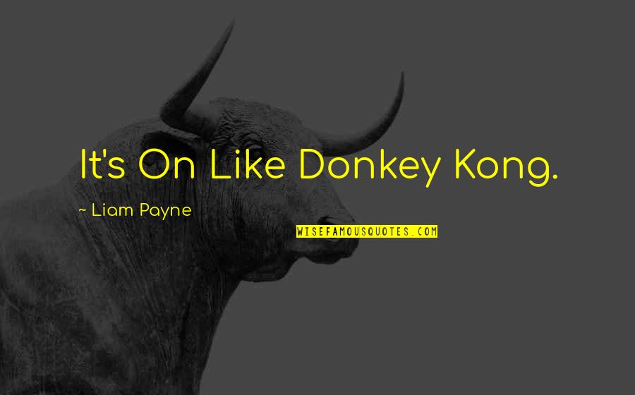 Credit Bureau Quotes By Liam Payne: It's On Like Donkey Kong.