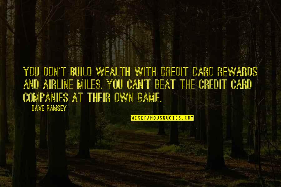 Credit Card Quotes By Dave Ramsey: You don't build wealth with credit card rewards