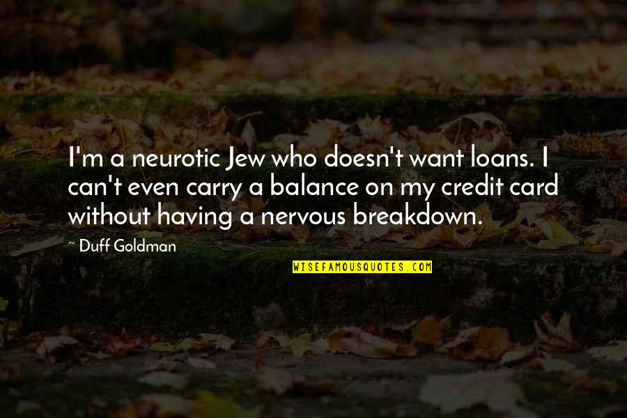 Credit Card Quotes By Duff Goldman: I'm a neurotic Jew who doesn't want loans.