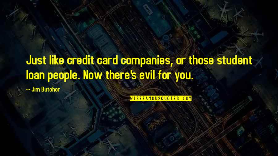Credit Card Quotes By Jim Butcher: Just like credit card companies, or those student