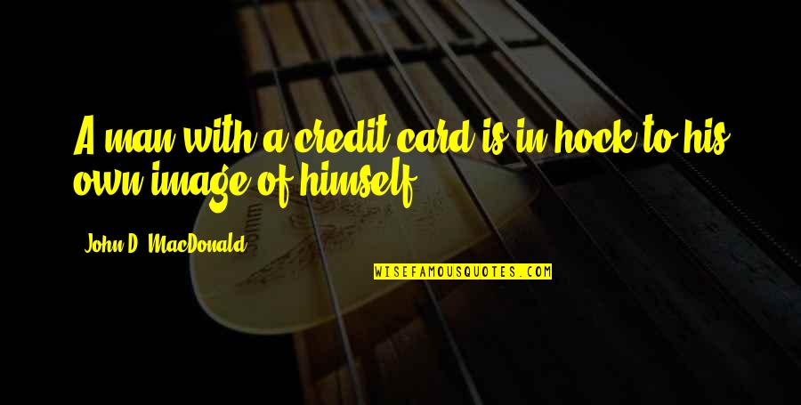 Credit Card Quotes By John D. MacDonald: A man with a credit card is in