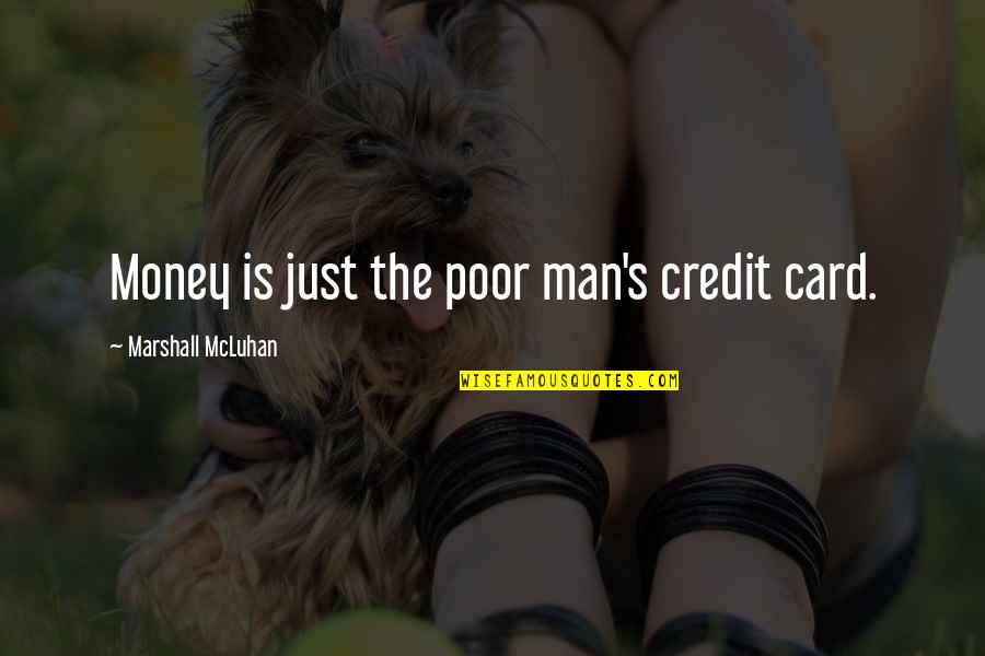 Credit Card Quotes By Marshall McLuhan: Money is just the poor man's credit card.