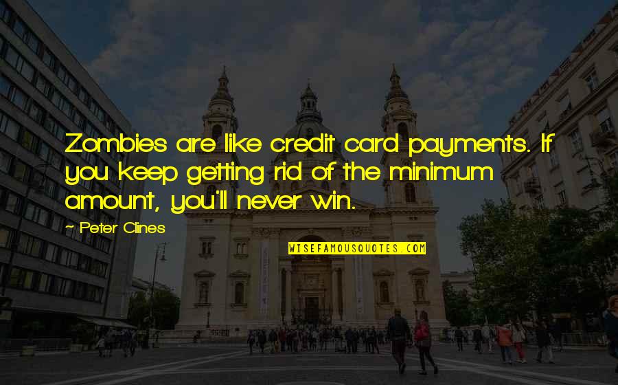 Credit Card Quotes By Peter Clines: Zombies are like credit card payments. If you