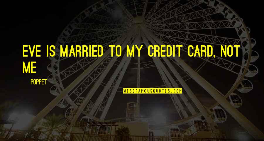 Credit Card Quotes By Poppet: Eve is married to my credit card, not