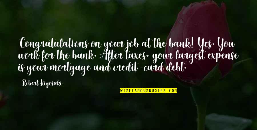 Credit Card Quotes By Robert Kiyosaki: Congratulations on your job at the bank! Yes.