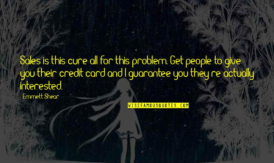 Credit Card Sales Quotes By Emmett Shear: Sales is this cure all for this problem.