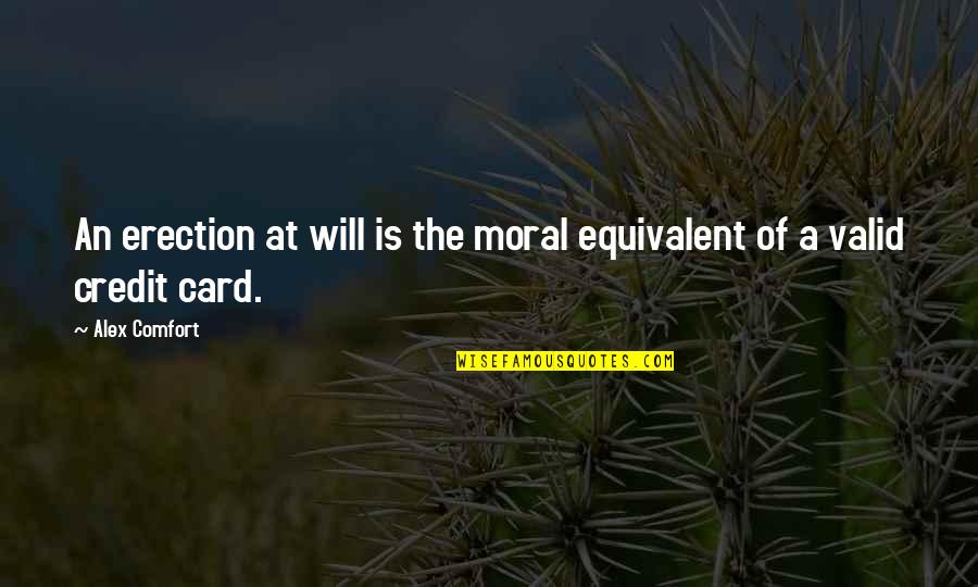 Credit Cards Quotes By Alex Comfort: An erection at will is the moral equivalent