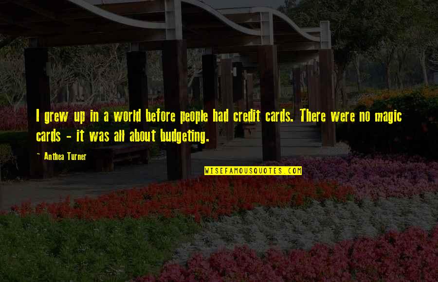 Credit Cards Quotes By Anthea Turner: I grew up in a world before people