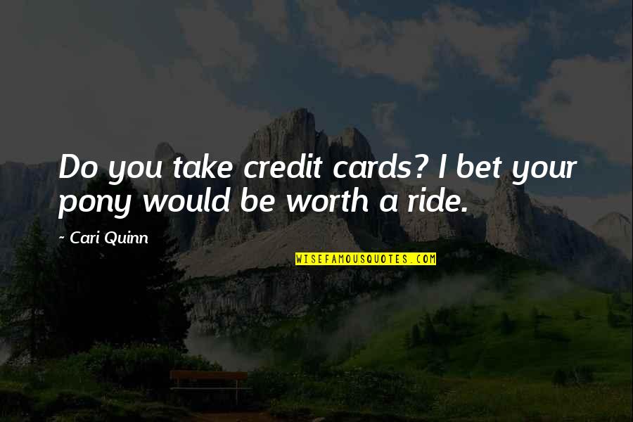 Credit Cards Quotes By Cari Quinn: Do you take credit cards? I bet your