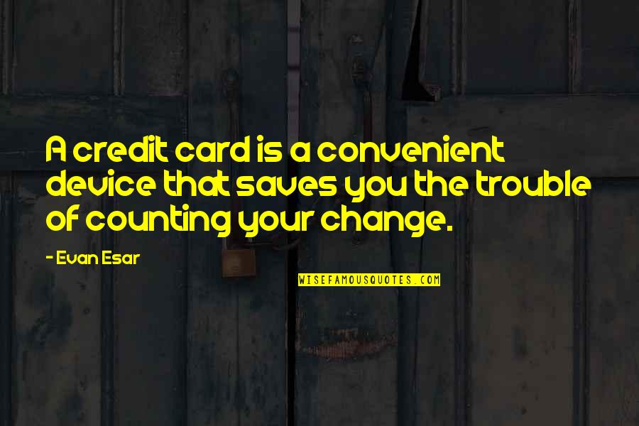Credit Cards Quotes By Evan Esar: A credit card is a convenient device that