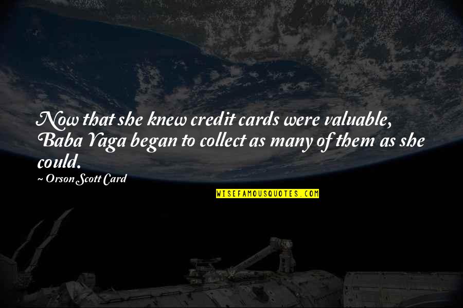 Credit Cards Quotes By Orson Scott Card: Now that she knew credit cards were valuable,