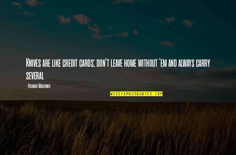 Credit Cards Quotes By Richard Marcinko: Knives are like credit cards; don't leave home