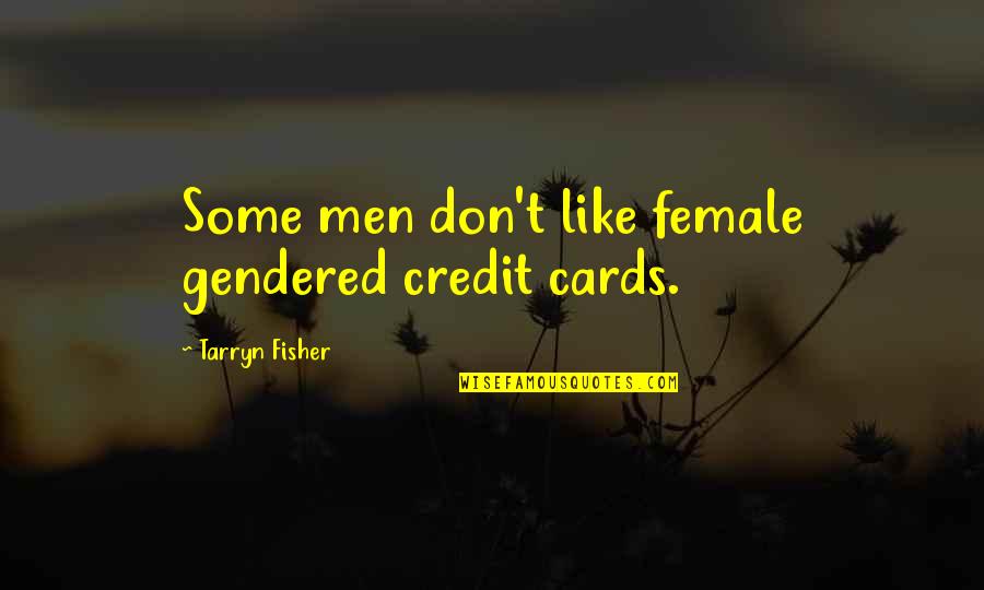 Credit Cards Quotes By Tarryn Fisher: Some men don't like female gendered credit cards.