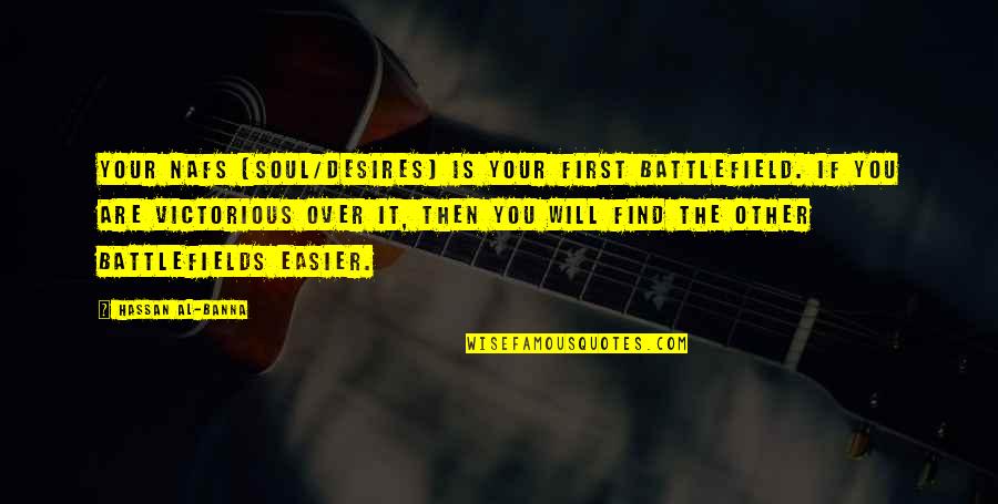 Credit Challenges Quotes By Hassan Al-Banna: Your nafs (soul/desires) is your first battlefield. If Credit Challenges Quotes By Hassan Al-Banna: Your nafs (soul/desires) is your first battlefield. If