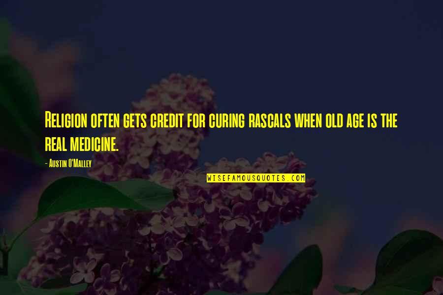 Credit For Quotes By Austin O'Malley: Religion often gets credit for curing rascals when