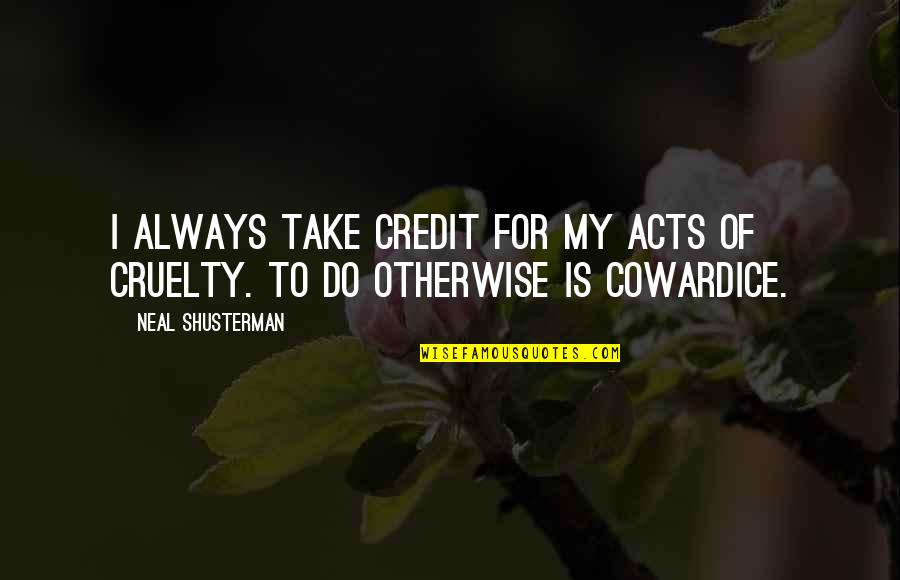 Credit For Quotes By Neal Shusterman: I always take credit for my acts of