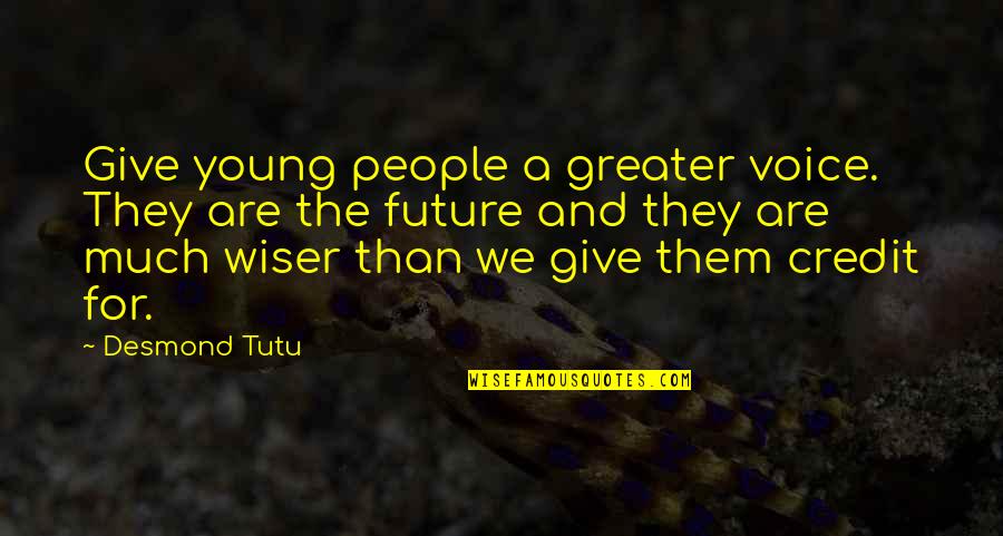 Credit Giving Quotes By Desmond Tutu: Give young people a greater voice. They are