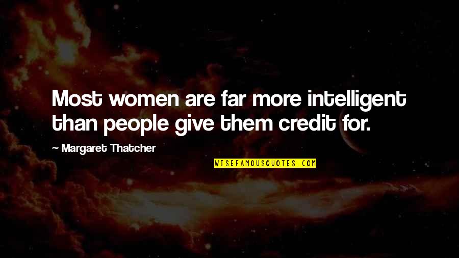 Credit Giving Quotes By Margaret Thatcher: Most women are far more intelligent than people
