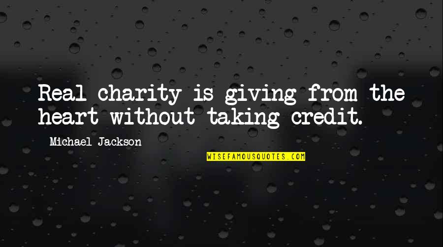 Credit Giving Quotes By Michael Jackson: Real charity is giving from the heart without