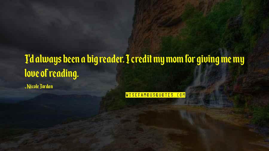 Credit Giving Quotes By Nicole Jordan: I'd always been a big reader. I credit