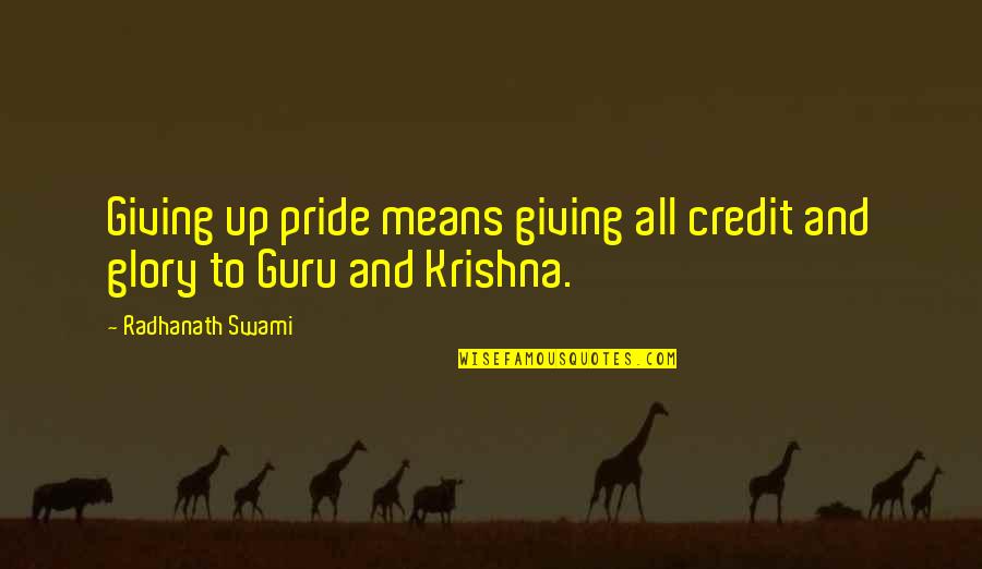 Credit Giving Quotes By Radhanath Swami: Giving up pride means giving all credit and