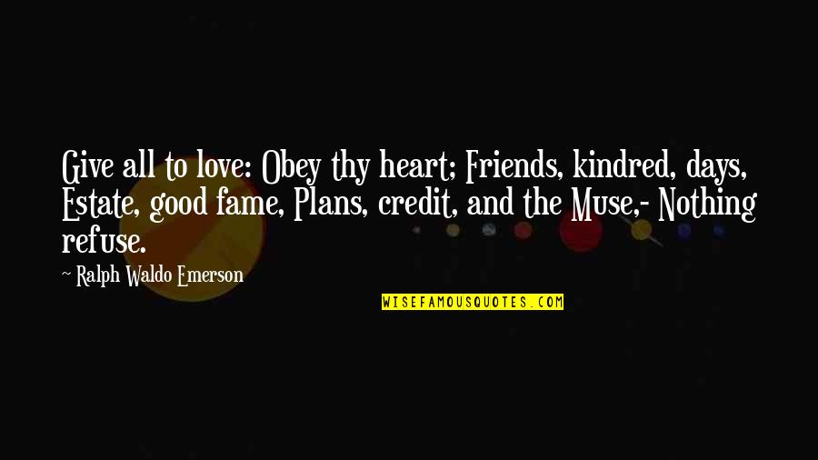 Credit Giving Quotes By Ralph Waldo Emerson: Give all to love: Obey thy heart; Friends,