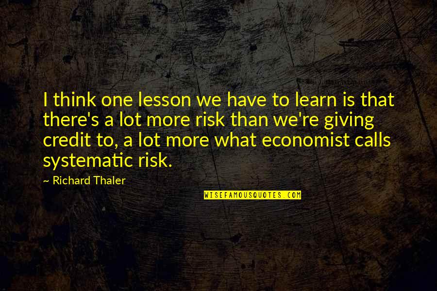 Credit Giving Quotes By Richard Thaler: I think one lesson we have to learn