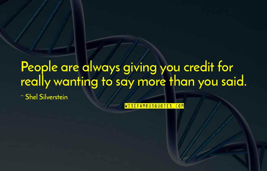 Credit Giving Quotes By Shel Silverstein: People are always giving you credit for really
