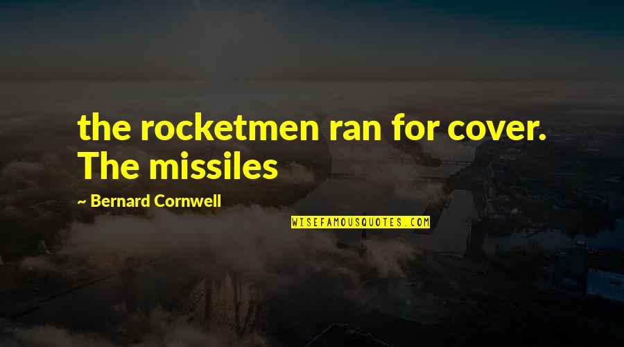 Credit Rating Quotes By Bernard Cornwell: the rocketmen ran for cover. The missiles
