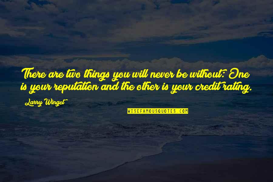 Credit Rating Quotes By Larry Winget: There are two things you will never be