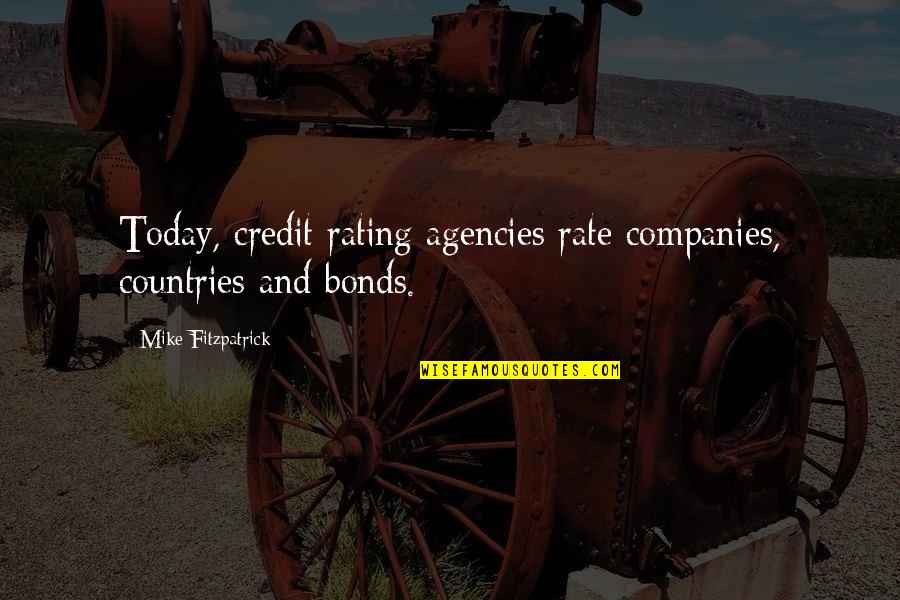 Credit Rating Quotes By Mike Fitzpatrick: Today, credit rating agencies rate companies, countries and