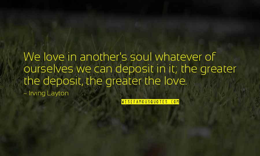 Credit Scores Quotes By Irving Layton: We love in another's soul whatever of ourselves