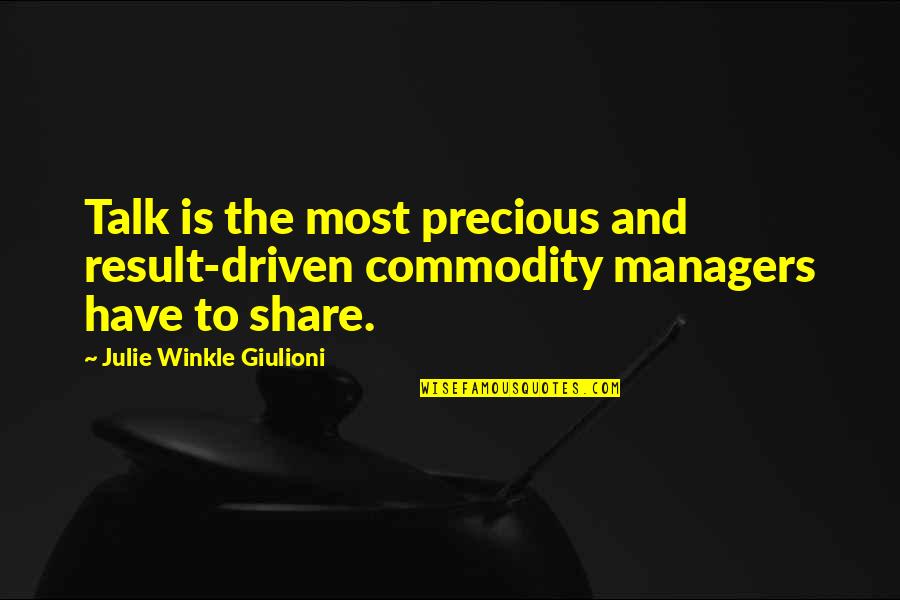 Credit Stealer Quotes By Julie Winkle Giulioni: Talk is the most precious and result-driven commodity