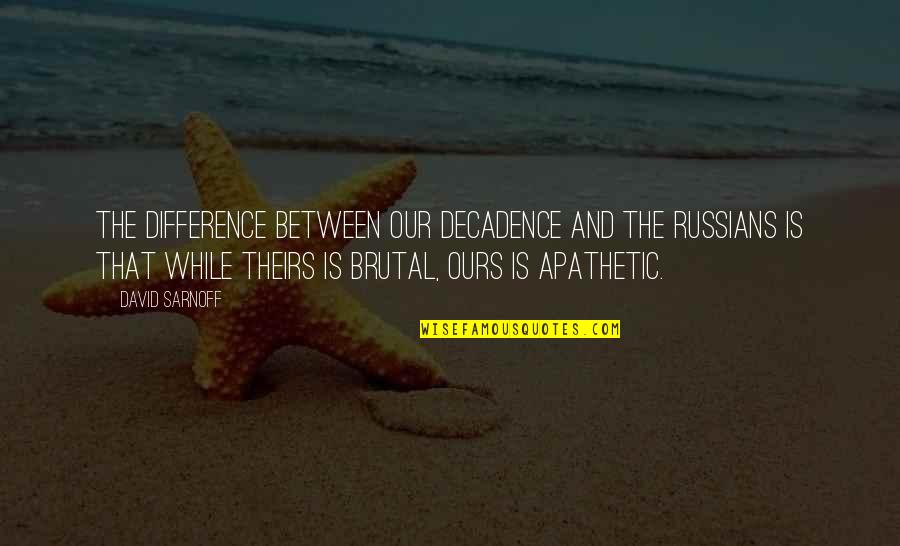 Credit Tagalog Quotes By David Sarnoff: The difference between our decadence and the Russians Credit Tagalog Quotes By David Sarnoff: The difference between our decadence and the Russians