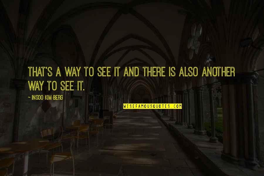 Credit Tagalog Quotes By Insoo Kim Berg: That's a way to see it and there Credit Tagalog Quotes By Insoo Kim Berg: That's a way to see it and there