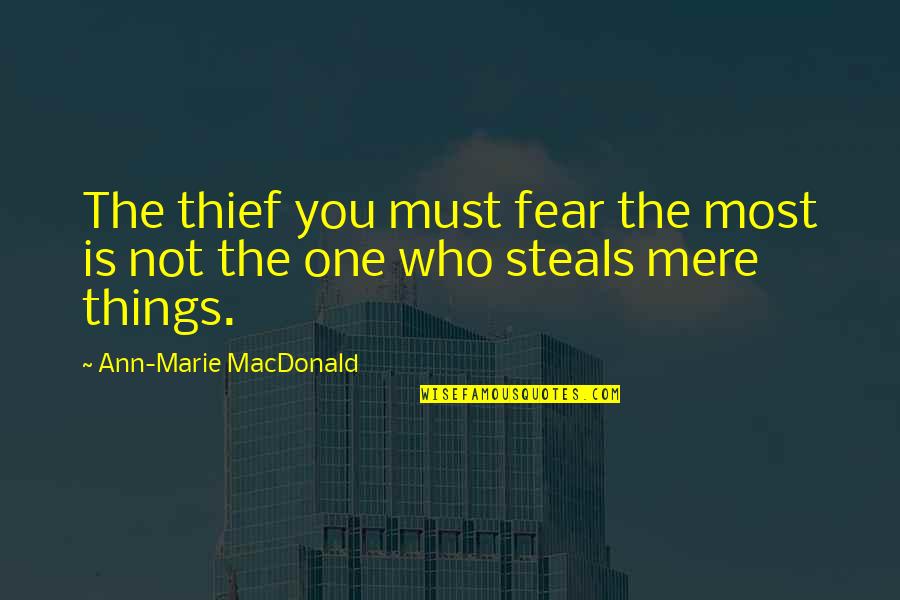 Credit Union Member Quotes By Ann-Marie MacDonald: The thief you must fear the most is