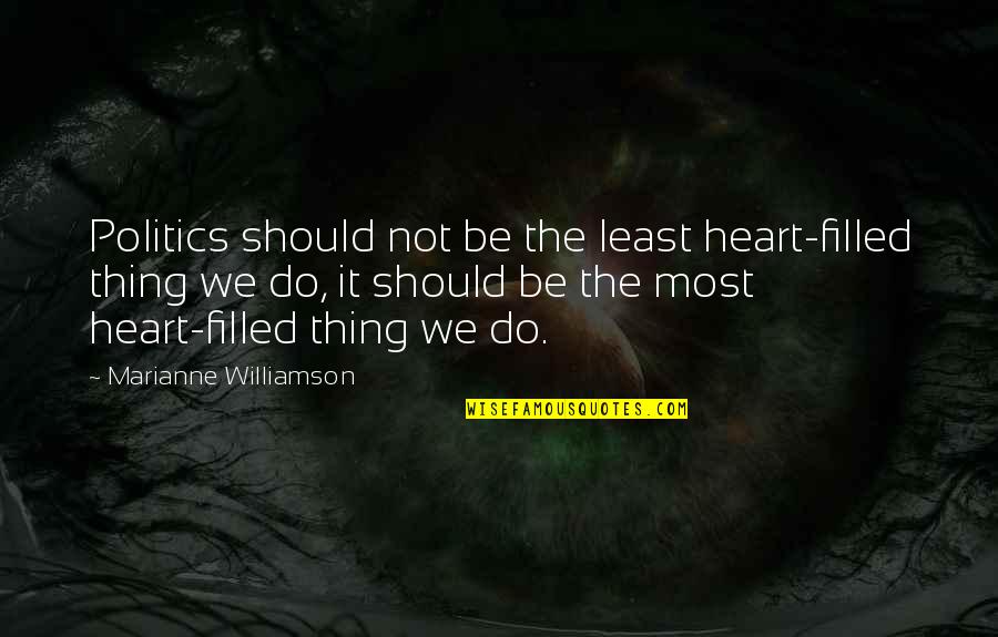 Credit Union Quotes By Marianne Williamson: Politics should not be the least heart-filled thing