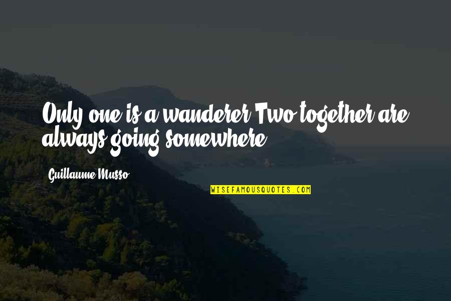 Credit Unions Quotes By Guillaume Musso: Only one is a wanderer.Two together are always