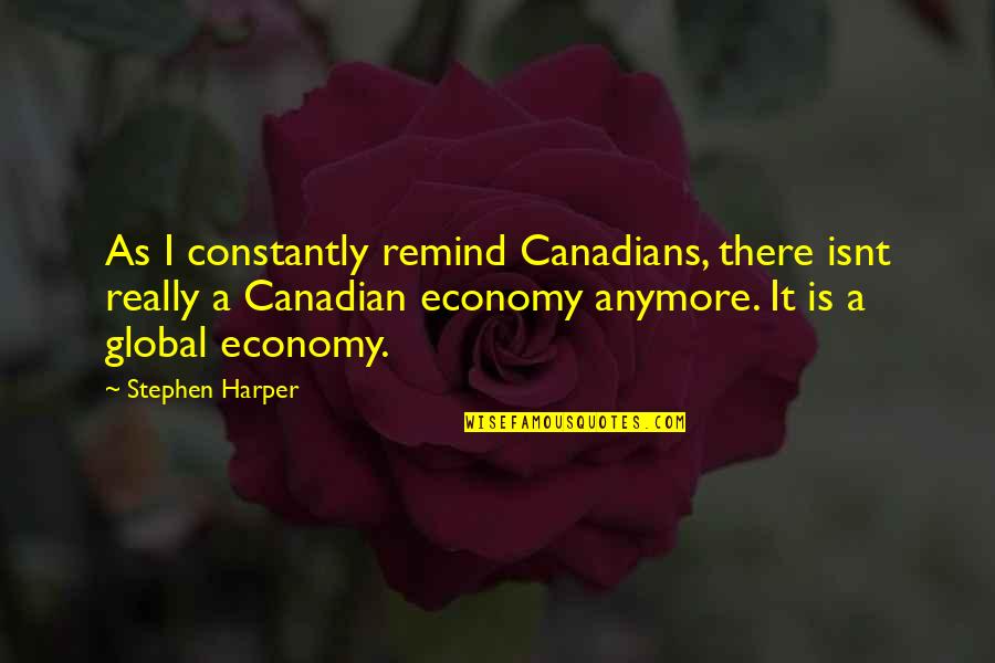 Credit Worthiness Quotes By Stephen Harper: As I constantly remind Canadians, there isnt really