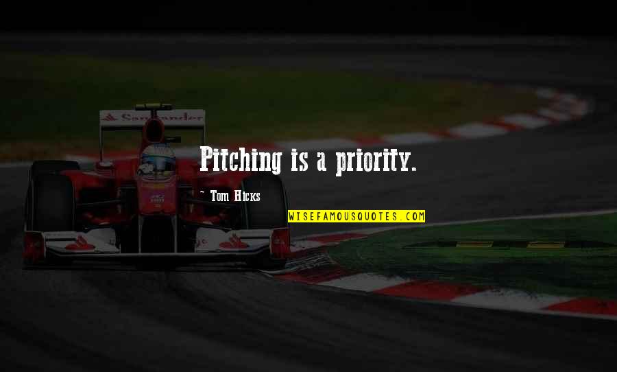 Creditable Quotes By Tom Hicks: Pitching is a priority.