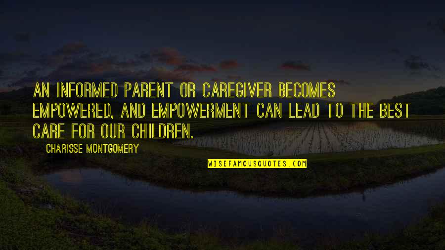 Credite Quotes By Charisse Montgomery: An informed parent or caregiver becomes empowered, and