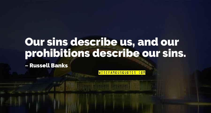 Credite Rapide Quotes By Russell Banks: Our sins describe us, and our prohibitions describe