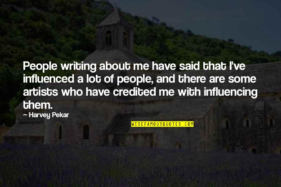Credited Quotes By Harvey Pekar: People writing about me have said that I've