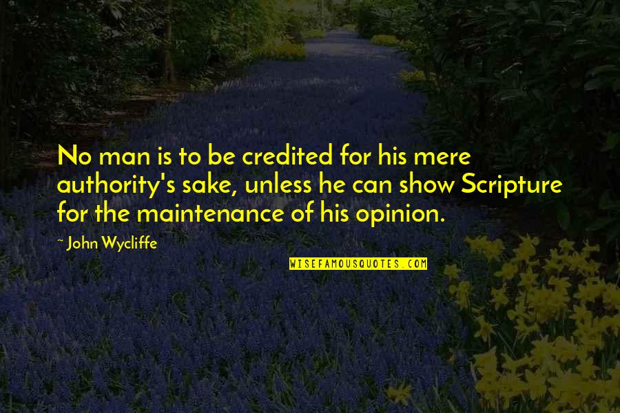 Credited Quotes By John Wycliffe: No man is to be credited for his