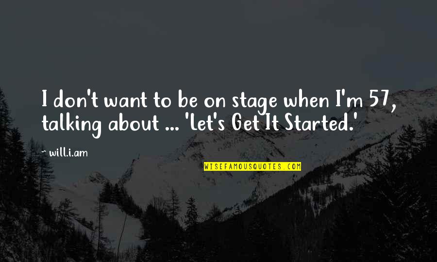 Credito Quotes By Will.i.am: I don't want to be on stage when