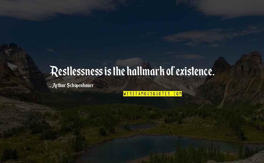 Creditor Quotes By Arthur Schopenhauer: Restlessness is the hallmark of existence.