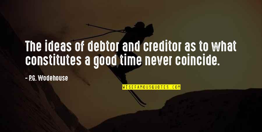 Creditor Quotes By P.G. Wodehouse: The ideas of debtor and creditor as to
