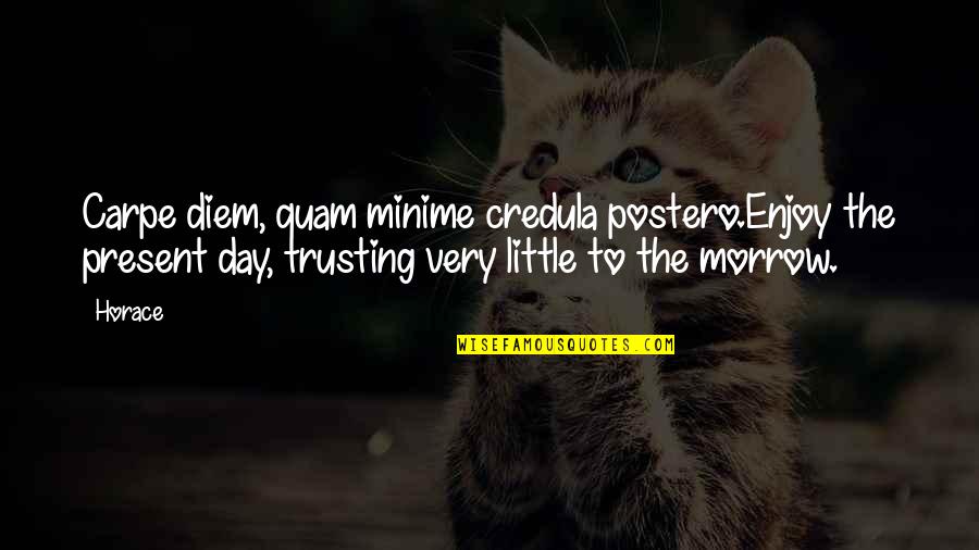 Credula Quotes By Horace: Carpe diem, quam minime credula postero.Enjoy the present Credula Quotes By Horace: Carpe diem, quam minime credula postero.Enjoy the present